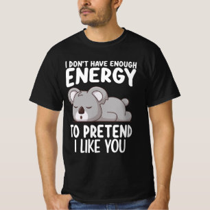 Koala Ich habe nicht genug Energie, um so zu tun, T-Shirt