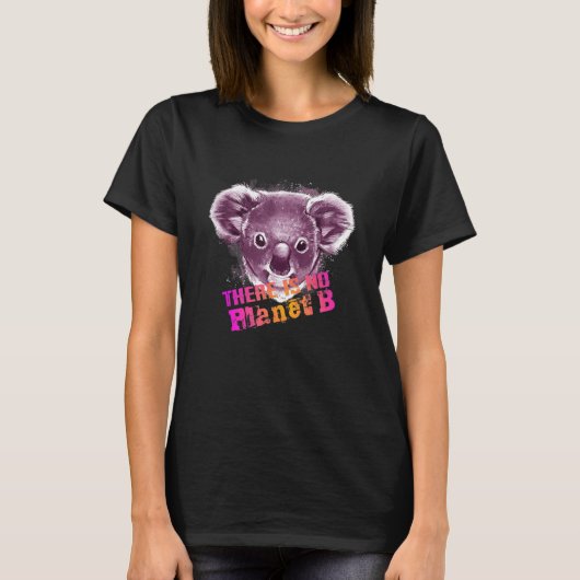 KOALA THERE IS NO PLANET B Climate Change is real T-Shirt (Vorderseite)
