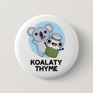 Koala-ty Thyme Funny Koala Thyme Pun Button