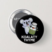 Koala-ty Thyme Funny Koala Thyme Pun Dark BG Button (Vorne & Hinten)