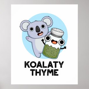 Koala-ty Thyme Funny Koala Thyme Pun Poster