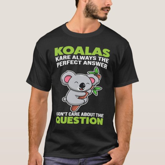 koalas kare always the perfect answer koalas T-Shirt (Vorderseite)