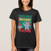 Koalified History Teacher Historian Teaching T-Shirt (Vorderseite)
