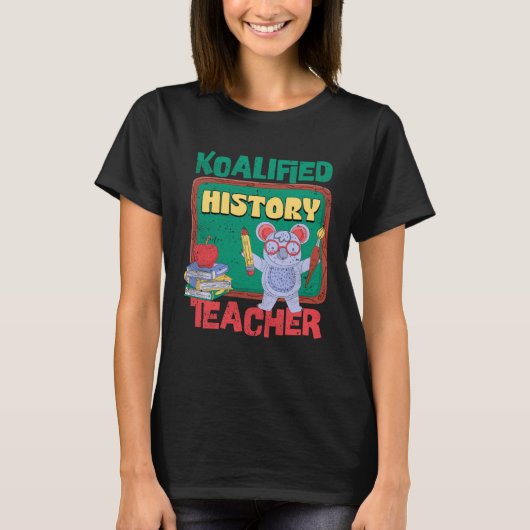 Koalified History Teacher Historian Teaching T-Shirt (Vorderseite)