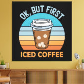 Koch, aber erst eisgekühlter Kaffee Leinwanddruck (Insitu (Wohnzimmer))