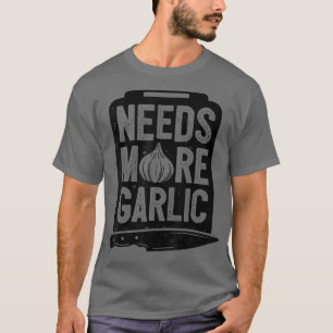 Koch braucht mehr Knoblauch-Funny-Männer Frauen ko T-Shirt