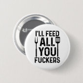 Koch, ich Füttre dir alle F#ckers Funny Grillen Gr Button (Vorne & Hinten)