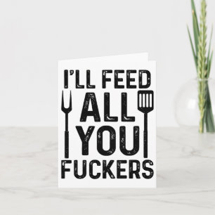 Koch, ich Füttre dir alle F#ckers Funny Grillen Gr Karte