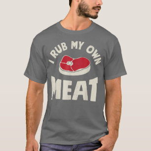 Koch ich reibe meine eigenen Fleisch lustige Männe T-Shirt