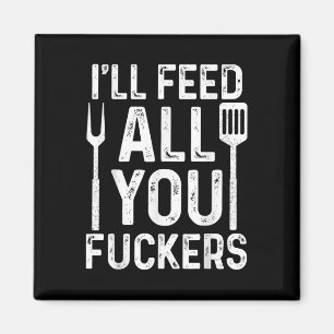 Koch Ill Füttre alle F #ckers Funny Grillen Grill Magnet