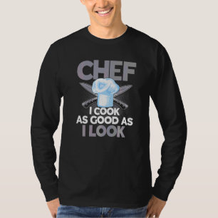 Koch koche ich so gut, wie ich Kocheküche aussehe T-Shirt