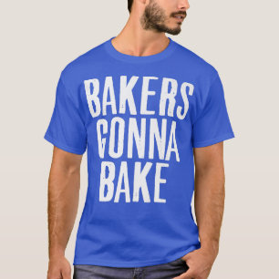 Kochen Baker Gonna Backen Lover Food Pub T-Shirt