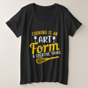 Kochen ist eine Kunstform, eine kreative Sache Große Größe T-Shirt
