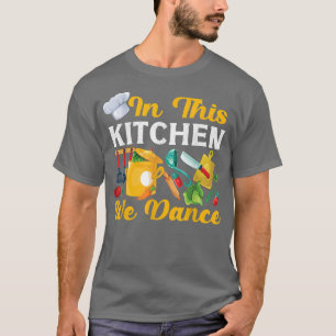 Kochen Küche Koch in dieser Küche tanzen wir T-Shirt