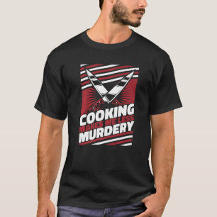 Kochen macht mich weniger mörderischen Koch T-Shirt