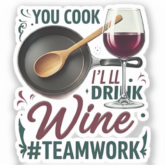 Kochen Sie, ich trinke Wein #Teamwork - Wein Lover Aufkleber (Vorderseite)