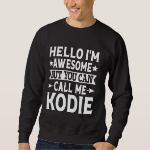Kodie Funny Vorname Hallo Ich bin Phantastisch Cal Sweatshirt