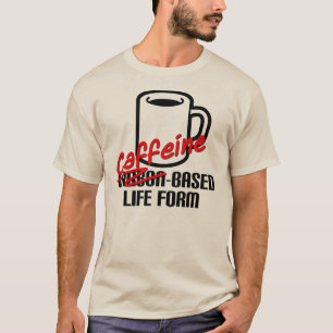 Koffein basierte Lebensform-lustigen Kaffee-T - T-Shirt