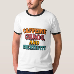 Koffein Chaos und Kreativität T - Shirt