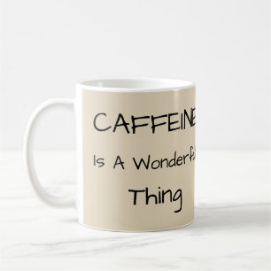 Koffein ist eine wunderbare Sache Kaffeetasse