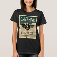 Koffein ist mein Co-Pilot-T - Shirt