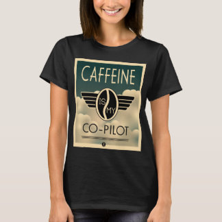 Koffein ist mein Co-Pilot-T - Shirt