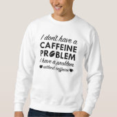 Koffeinproblem Sweatshirt (Vorderseite)