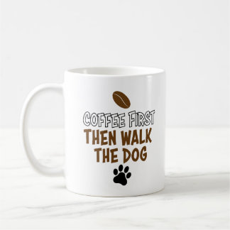 koffiemok eerst koffie en dan hond uitlaten kaffeetasse
