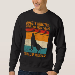 Kojotenjagd Über Den Nervenkitzel Der Jagd Kojote  Sweatshirt