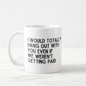 Kollege, ich würde mich total mit dir abhalten kaffeetasse (Links)