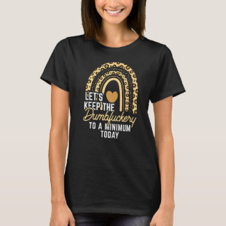 Kollege Lasst Uns Das Dumbfuckery Auf Ein Minimum  T-Shirt