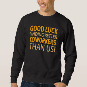 Kollege verlässt Abschied Viel Glück beim Finden e Sweatshirt