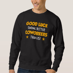 Kollege verlässt Abschied Viel Glück beim Finden v Sweatshirt