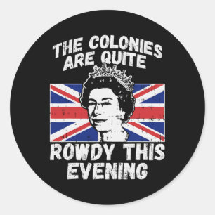 Kolonien sind rowdy Funny Independence Day 4. J Runder Aufkleber