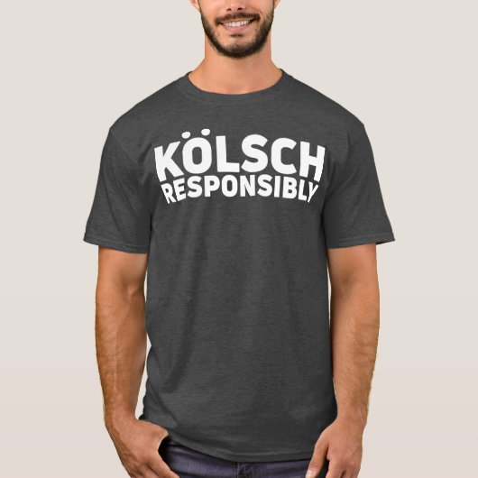 Kolsch verantwortlich Kolsch Style Biergeschenk T-Shirt (Vorderseite)