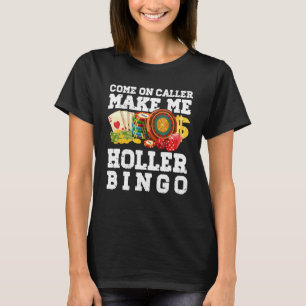 Komm auf Anrufer machen mich Holler Bingo - Funny T-Shirt
