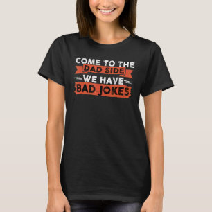 Komm auf die Dad-Seite, wir haben schlechte Witze  T-Shirt