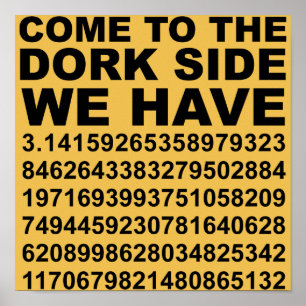 Komm auf die dunkle Nerd Seite. Wir haben Pi 3,14  Poster
