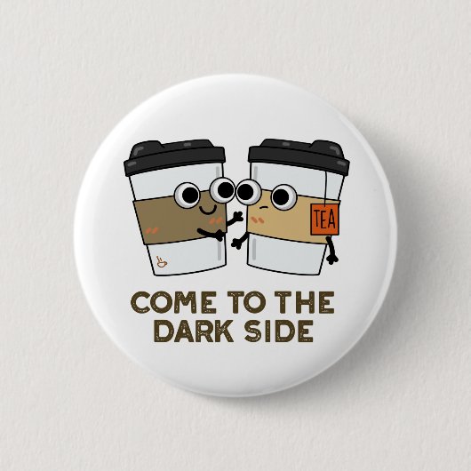 Komm auf die dunkle Seite Lustiger Kaffee-Tee-Witz Button (Vorderseite)