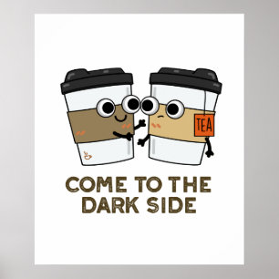 Komm auf die dunkle Seite Lustiger Kaffee-Tee-Wort Poster