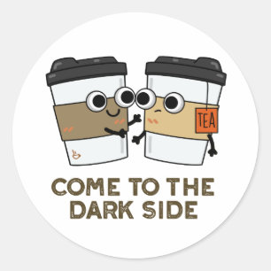 Komm auf die dunkle Seite Lustiger Kaffee-Tee-Wort Runder Aufkleber