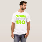 Komm her Bro Workout-Shirt T-Shirt (Vorne ganz)