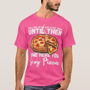 Komm her, du Sey Pizza lustig I Liebe Pizza Pizza  T-Shirt
