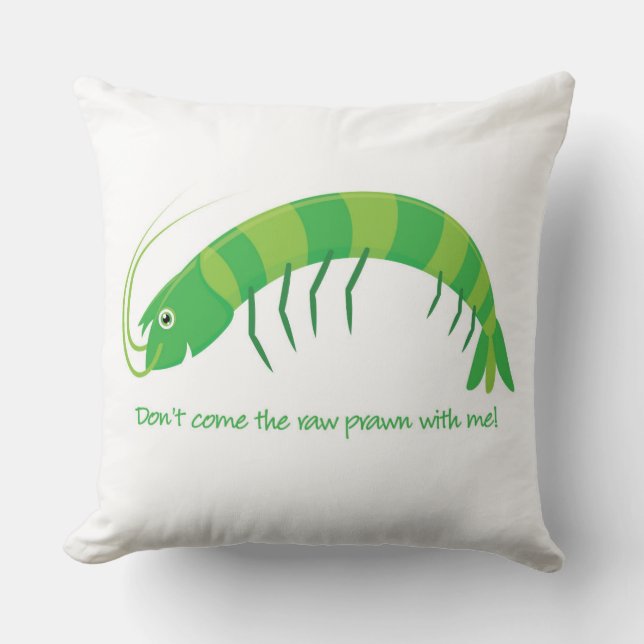 "Komm nicht mit dem rohen Garnelen!" Kissen (Vorderseite)