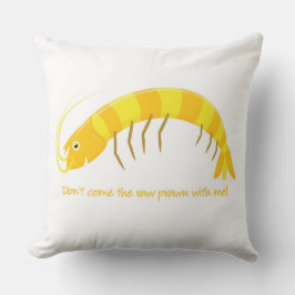 "Komm nicht mit dem rohen Garnelen!" Kissen