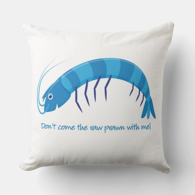 "Komm nicht mit dem rohen Garnelen!" Kissen (Vorderseite)
