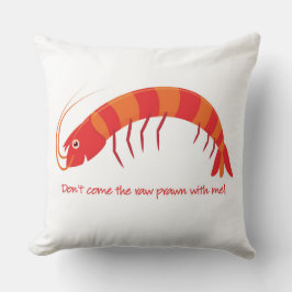 "Komm nicht mit dem rohen Garnelen!" Kissen