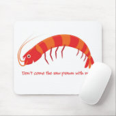 "Komm nicht mit dem rohen Garnelen!" Mousepad (Mit Mouse)