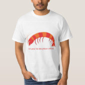 "Komm nicht mit dem rohen Garnelen!" T-Shirt (Vorderseite)