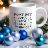 Komm nicht raus Tinsel Funny | Sarcastische Tasse